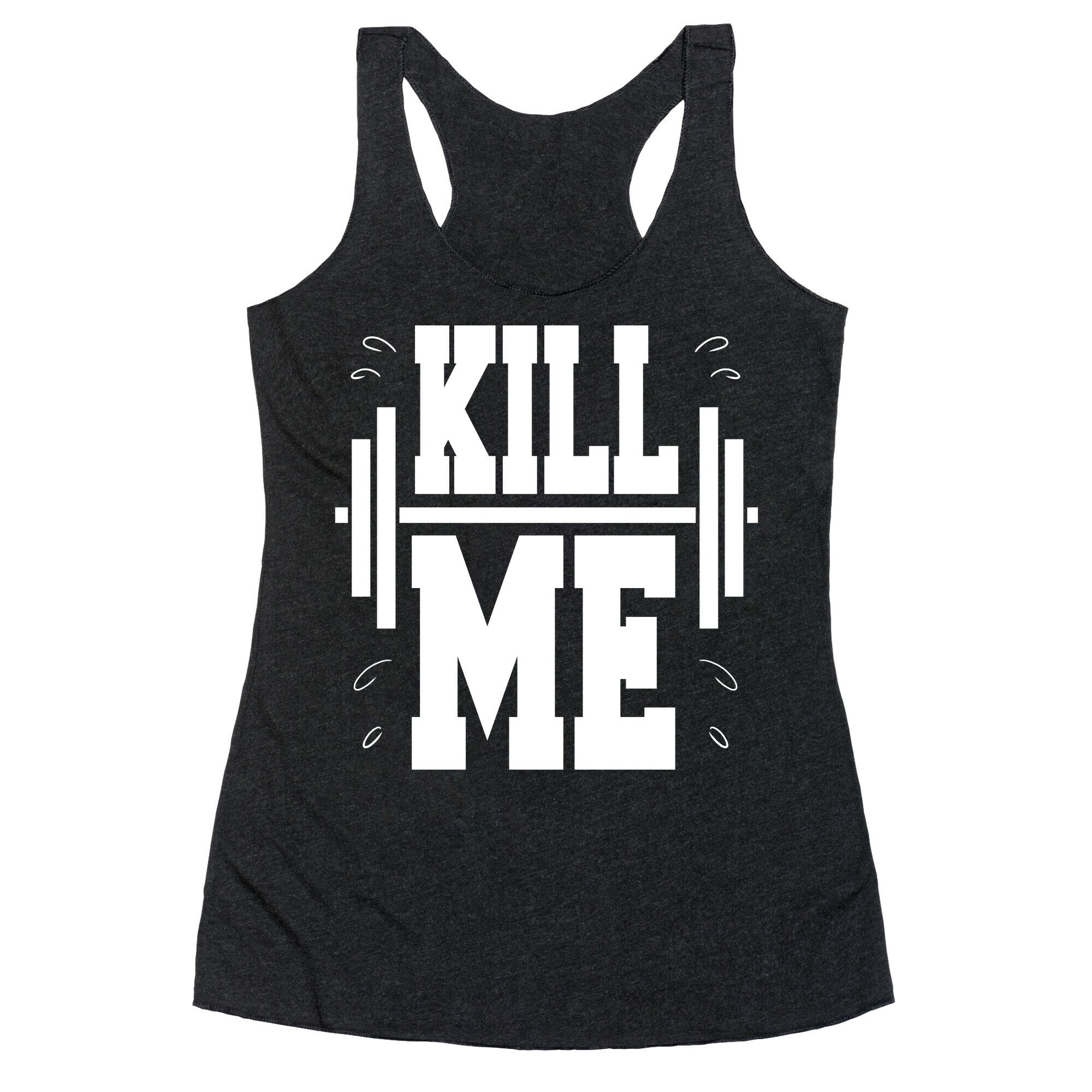 Kill Me Racerback Tank